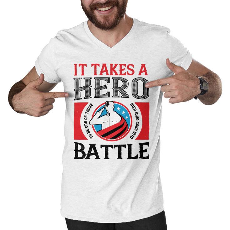 Veterans Day Gifts It Takes A Hero To Be One Of Those Men Who Goes Into Battle Men V-Neck Tshirt