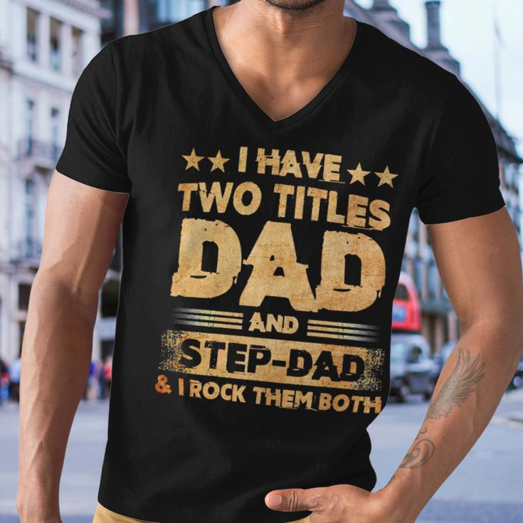 Father Grandpa I Have Two Titles Dad And Step DadFathers Days143 Family Dad Men V-Neck Tshirt