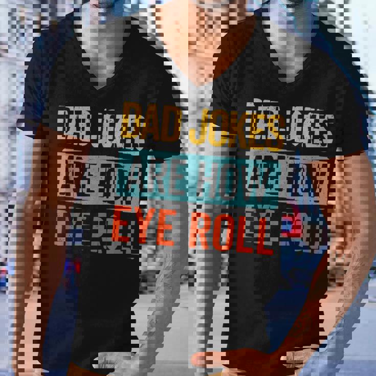 Funny Dad Jokes Are How Eye Roll Retro Dad Joke Fathers Day Men V-Neck Tshirt Funny Dad Jokes Are How Eye Roll Retro Dad Joke Fathers Day Men V-Neck Tshirt