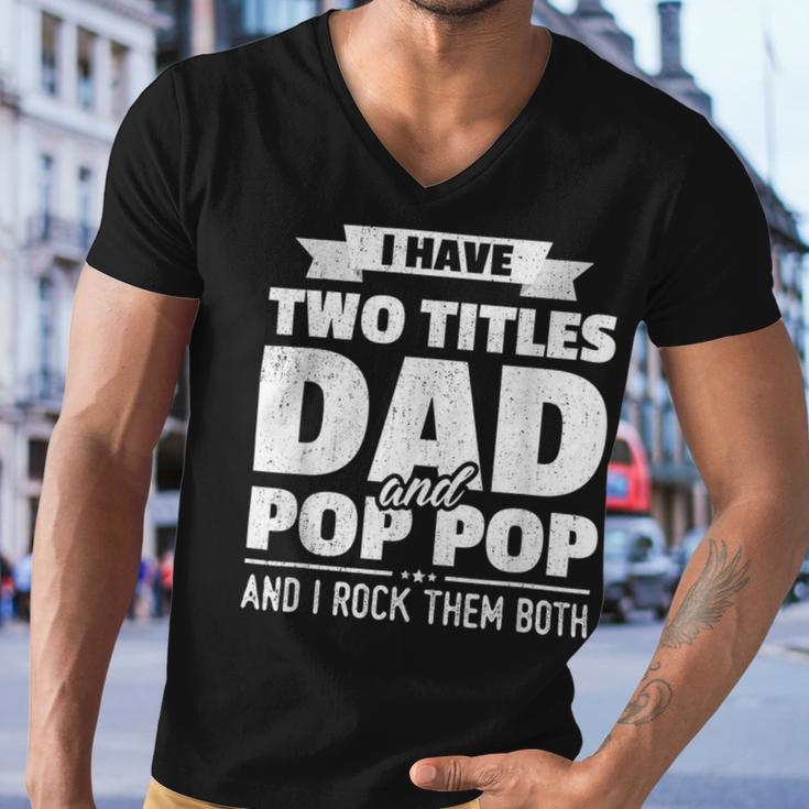 I Have Two Titles Dad And Pop Pop Grandpa Fathers Day Men V-Neck Tshirt