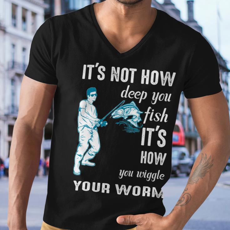 Its Not How Deep You Fish Its How You Wiggle Your Worm Men V-Neck Tshirt