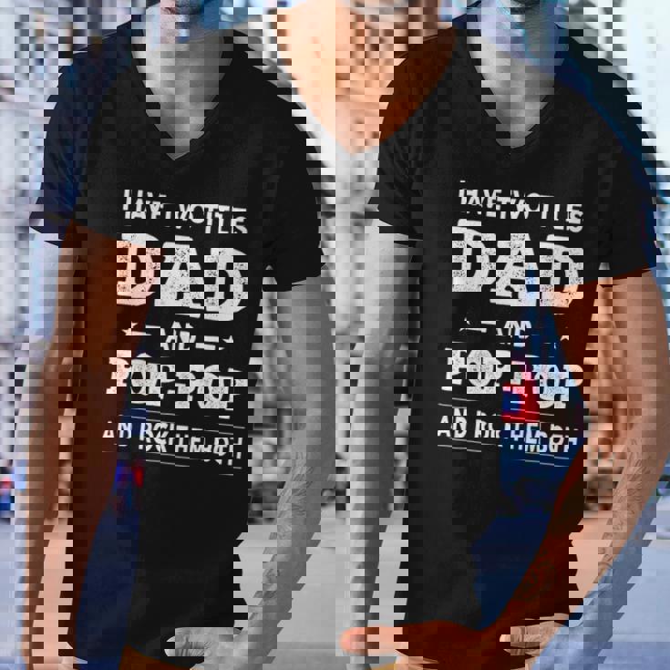 Mens I Have Two Titles Dad And Pop-Pop And I Rock Them Both Men V-Neck Tshirt