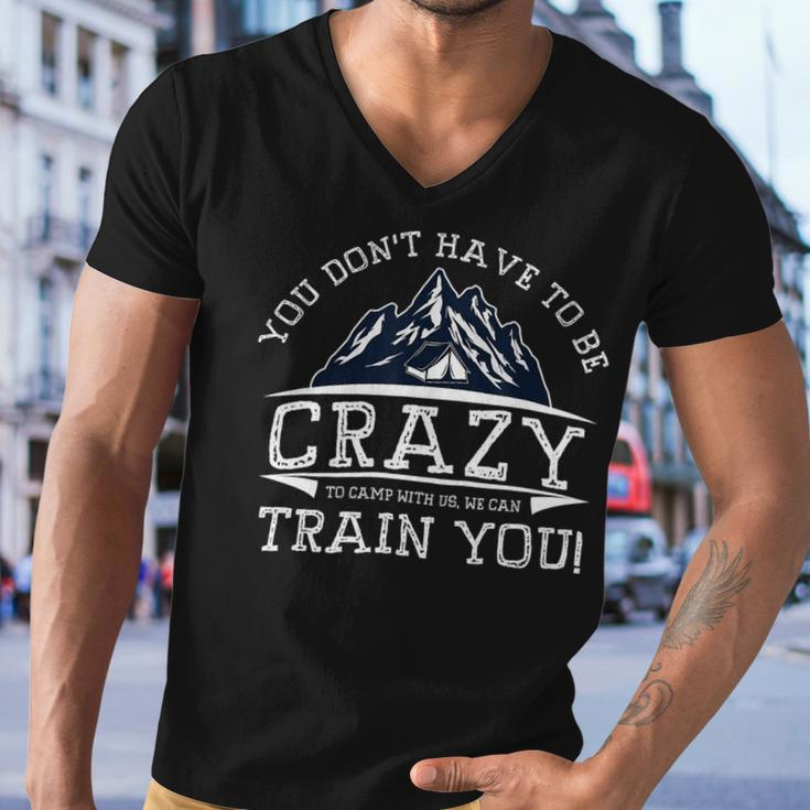 You Dont Have To Be Crazy To Camp With Us Funny CampingShirt Men V-Neck Tshirt