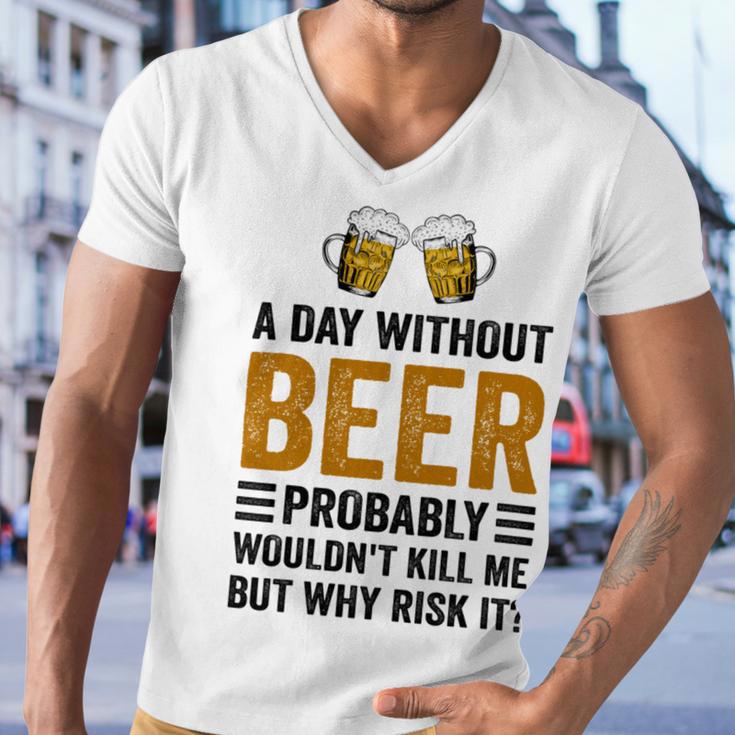 A Day Without Beer Why Risk It Funny Saying Beer Lover Drinker Men V-Neck Tshirt