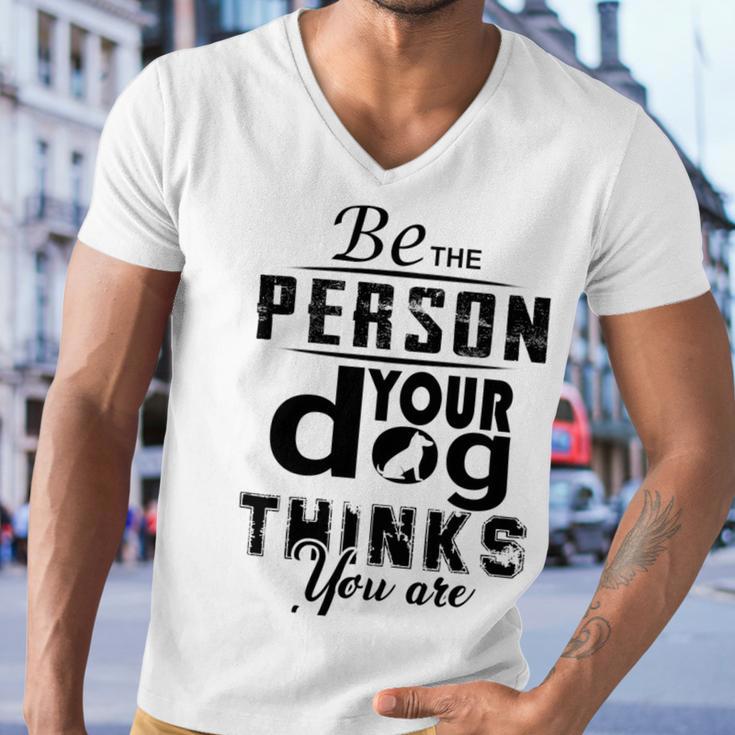 Be The Person Your Dog Thinks You Are Men V-Neck Tshirt