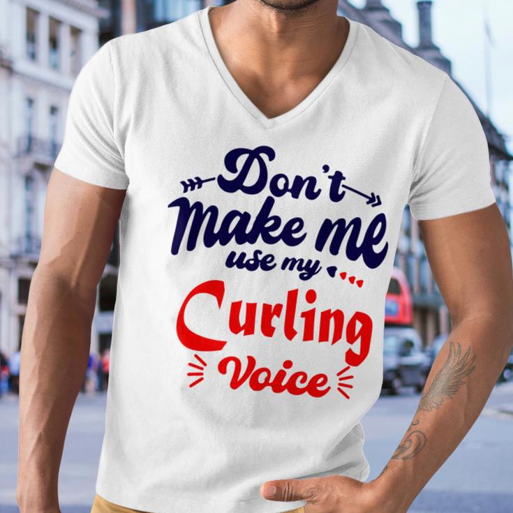 Dont Make Me Use My Curling Voice Men V-Neck Tshirt