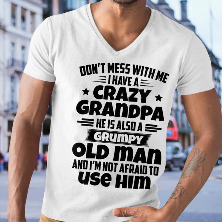 Dont Mess With Me I Have A Crazy Grandpa He Is Also A Grumpy Old Man And Im Not Afraid To Use Him Men V-Neck Tshirt