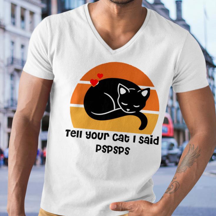 Funny Cat Tell Your Cat I Said Pspsps Gift For Cat Lovers Men V-Neck Tshirt