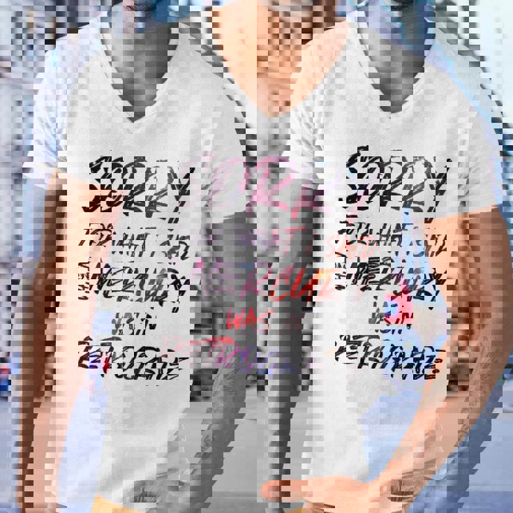 Funny Sorry For What I Said When Mercury Was In Retrograde Men V-Neck Tshirt