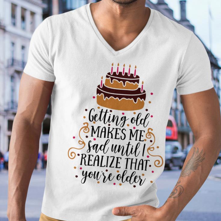 Getting Old Makes Me Sad Until I Realize That Youre Older Men V-Neck Tshirt