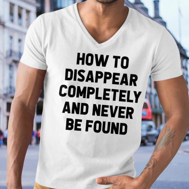 How To Disappear Completely And Never Be Found Men V-Neck Tshirt