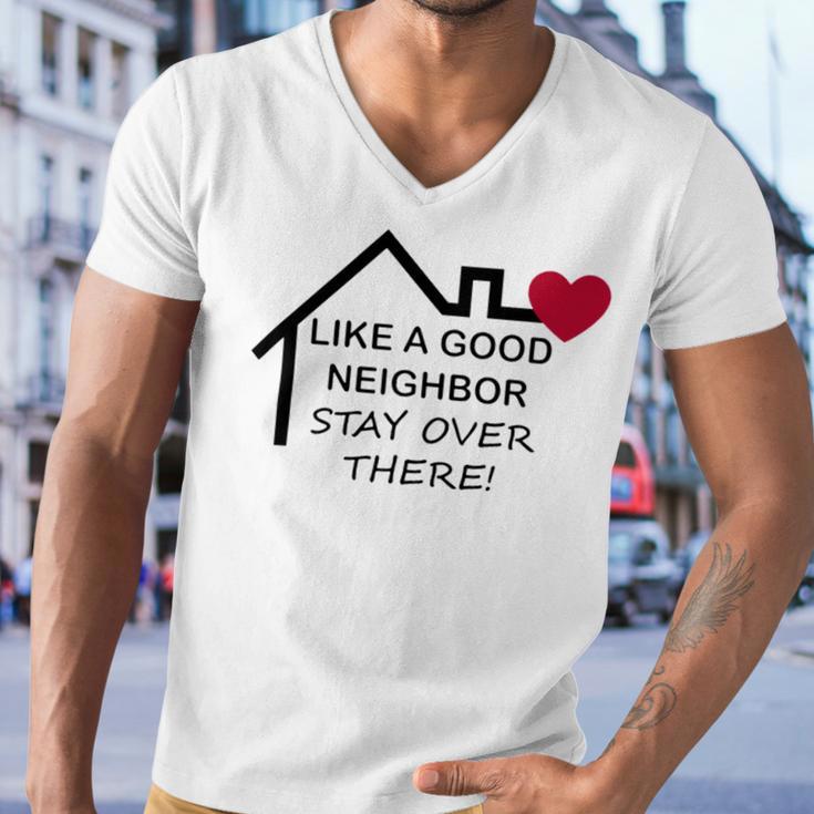 Like A Good Neighbor Stay Over There 638 Shirt Men V-Neck Tshirt