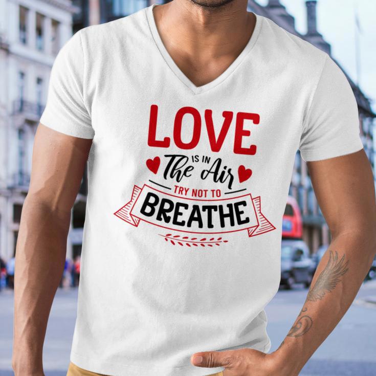 Love Is In The Air Try Not To Breathe 134 Trending Shirt Men V-Neck Tshirt