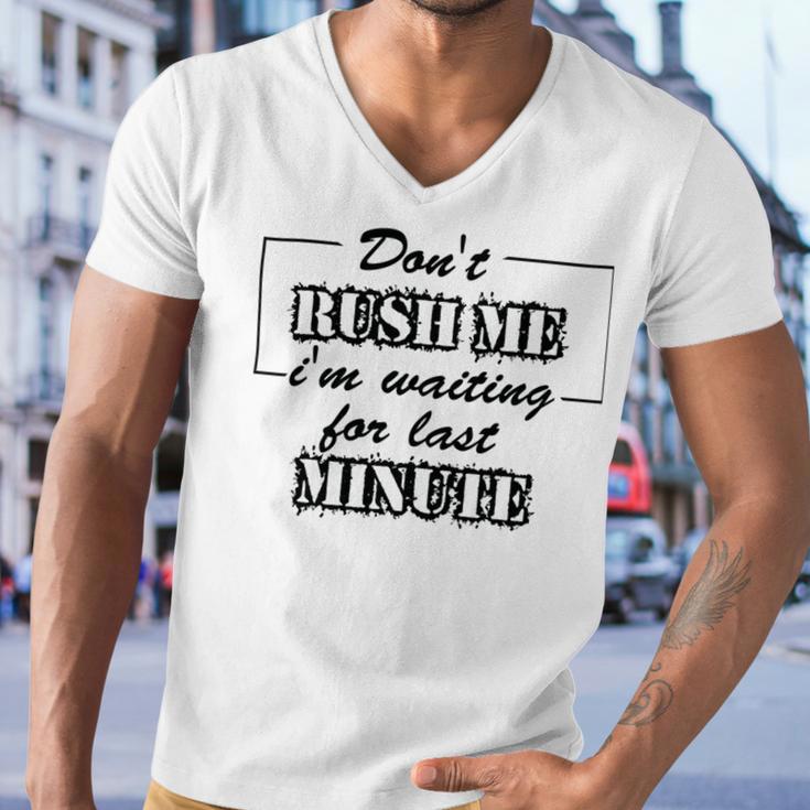 New Dont Rush Me Im Waiting For Last Minute Men V-Neck Tshirt