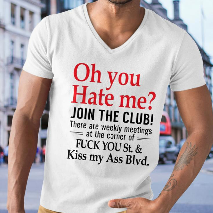 Oh You Hate Me Join The Club There Are Weekly Meetings At The Corner Of Fuck You St& Kiss My Ass Blvd Funny Men V-Neck Tshirt