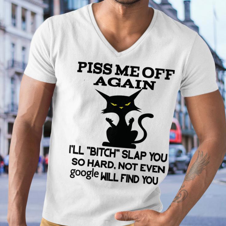 Piss Me Off Again Ill Bitch Slap You So Hard Not Even Google Will Find You Men V-Neck Tshirt