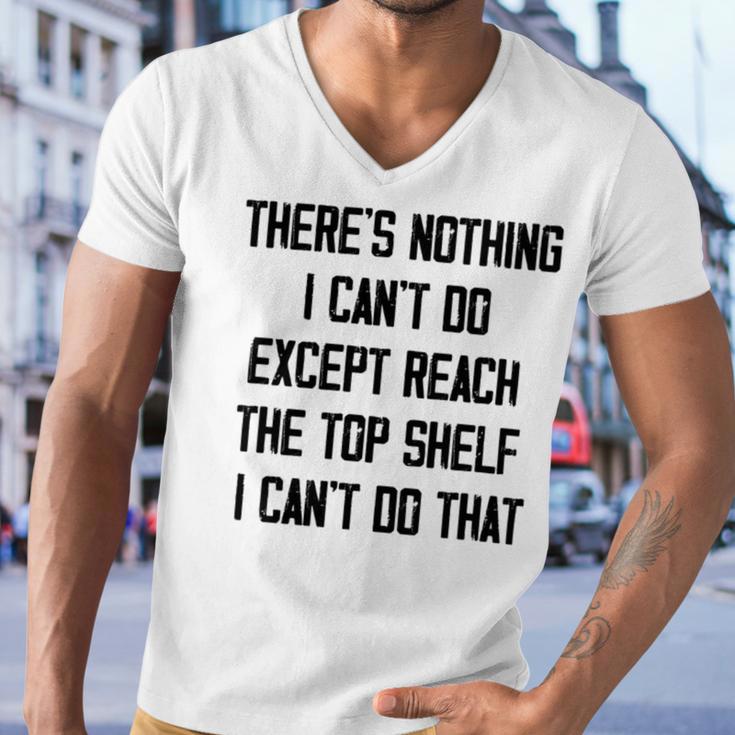 Theres Nothing I Cant Do Except Reach The Top Shelf I Cant Do That Funny Men V-Neck Tshirt