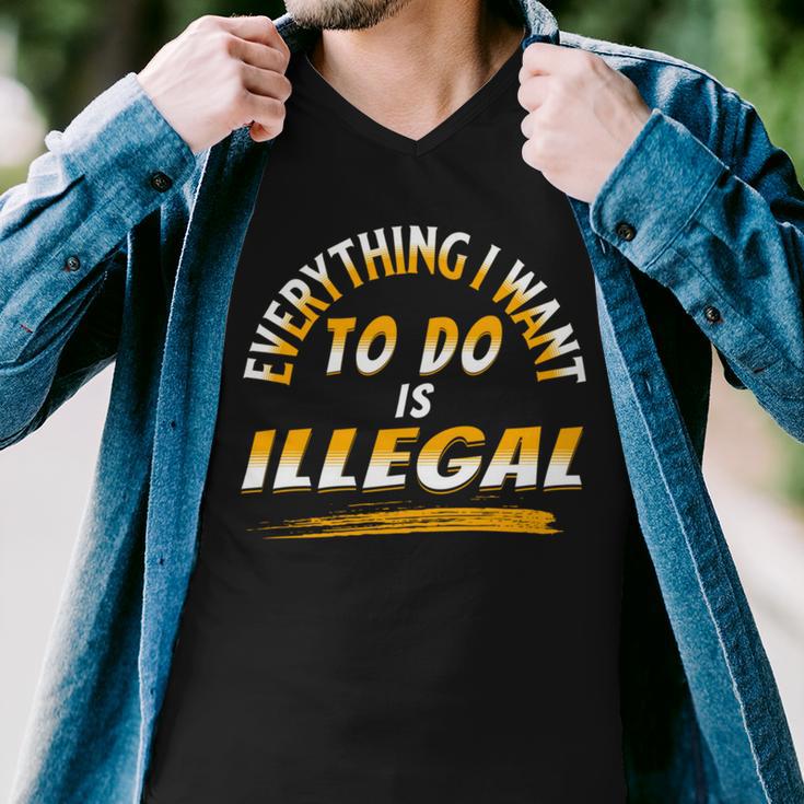 Everything I Want To Do Is Illegal V3 Men V-Neck Tshirt