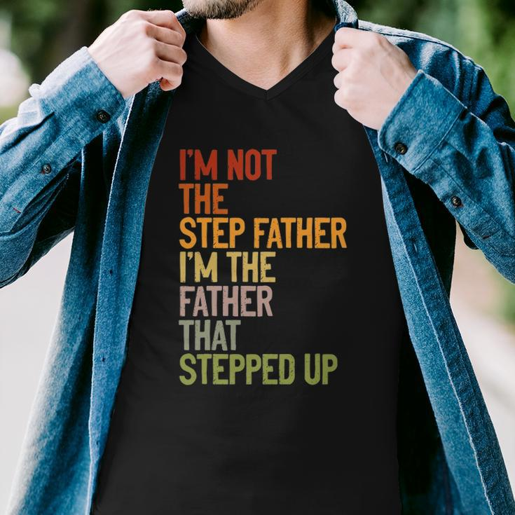 Im Not The Step Father Im The Father That Stepped Up Dad Men V-Neck Tshirt