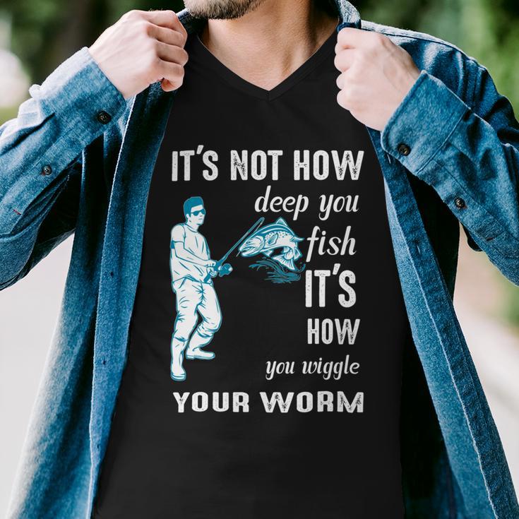 Its Not How Deep You Fish Its How You Wiggle Your Worm Men V-Neck Tshirt