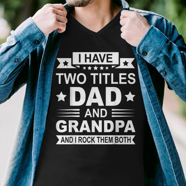 Mens I Have Two Titles Dad And Grandpa Fathers Day Gift For Daddy Men V-Neck Tshirt
