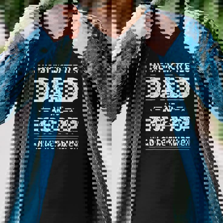 Mens I Have Two Titles Dad And Pop-Pop And I Rock Them Both Men V-Neck Tshirt