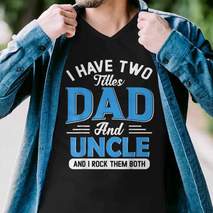 Mens I Have Two Titles Dad And Uncle Funny Grandpa Fathers Day V2 Men V-Neck Tshirt
