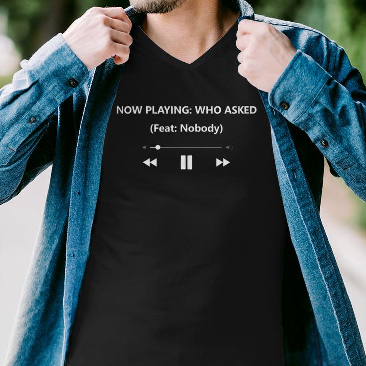 Now Playing Who Asked Ft Feat Nobody Dank Meme Funny Gift Men V-Neck Tshirt