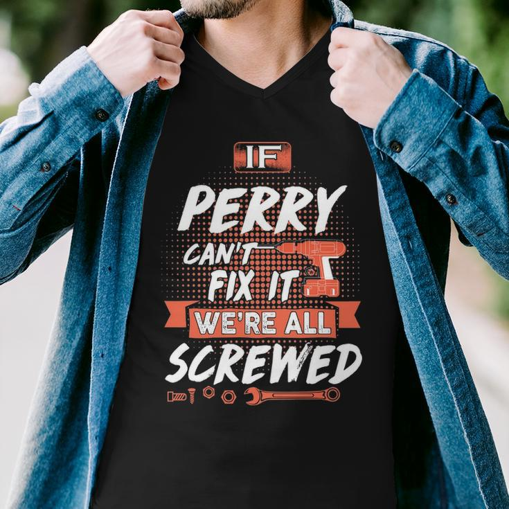 Perry Name Gift If Perry Cant Fix It Were All Screwed Men V-Neck Tshirt