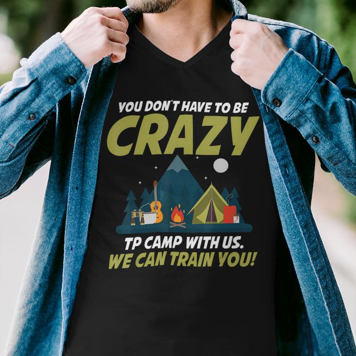 You Dont Have To Be Crazy To Camp With Us Fun Camping LoverShirt Men V-Neck Tshirt