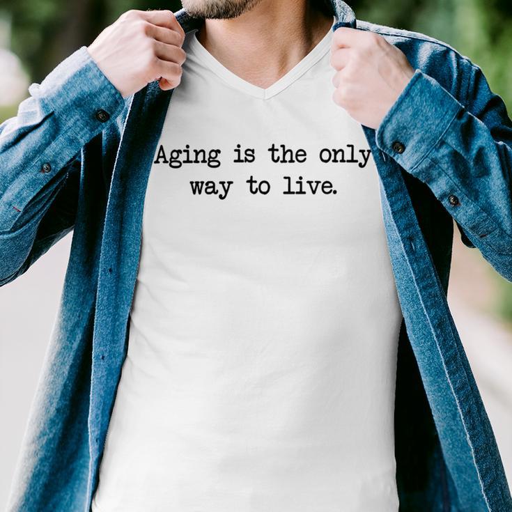 Aging Is The Only Way To Live Men V-Neck Tshirt