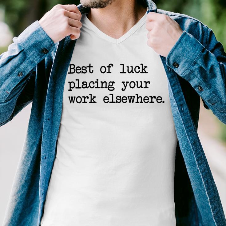 Best Of Luck Placing Your Work Elsewhere Men V-Neck Tshirt