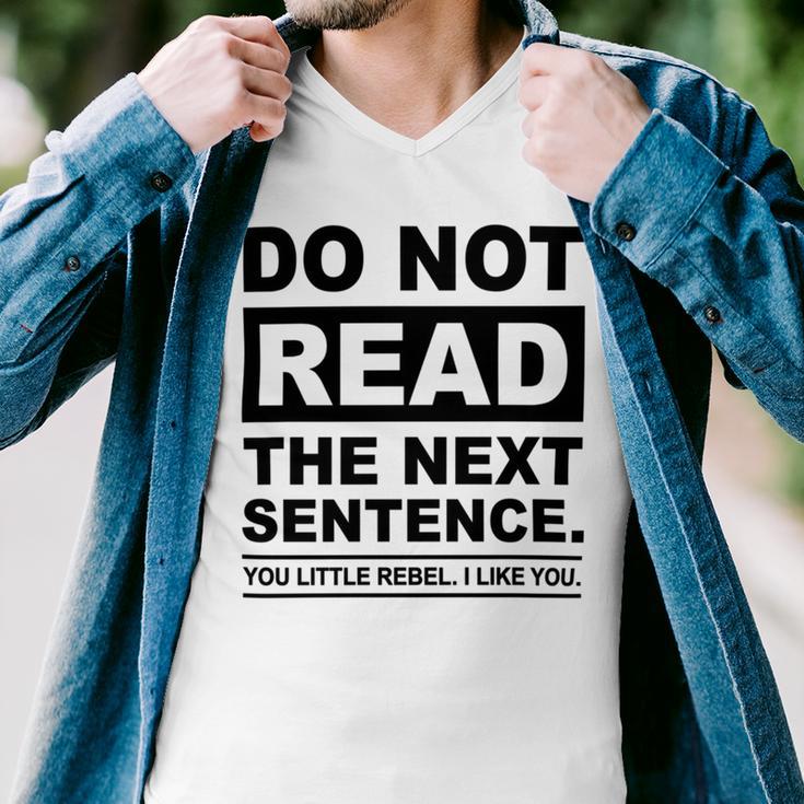 Do Not Read The Next Sentence You Little Rebel I Like You Funny Saying Men V-Neck Tshirt