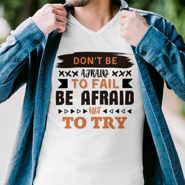 Dont Be Afraid To Fail Be Afraid Not To Try Men V-Neck Tshirt