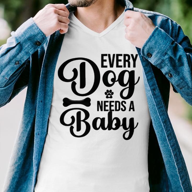 Every Dog Needs A Baby 768 Trending Shirt Men V-Neck Tshirt