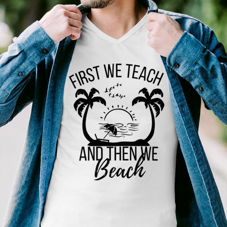 First We Teach And Then We Beach Men V-Neck Tshirt