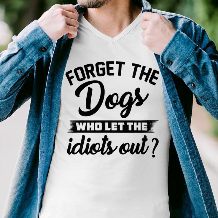 Forget The Dogs Who Let The Idiots Out Men V-Neck Tshirt