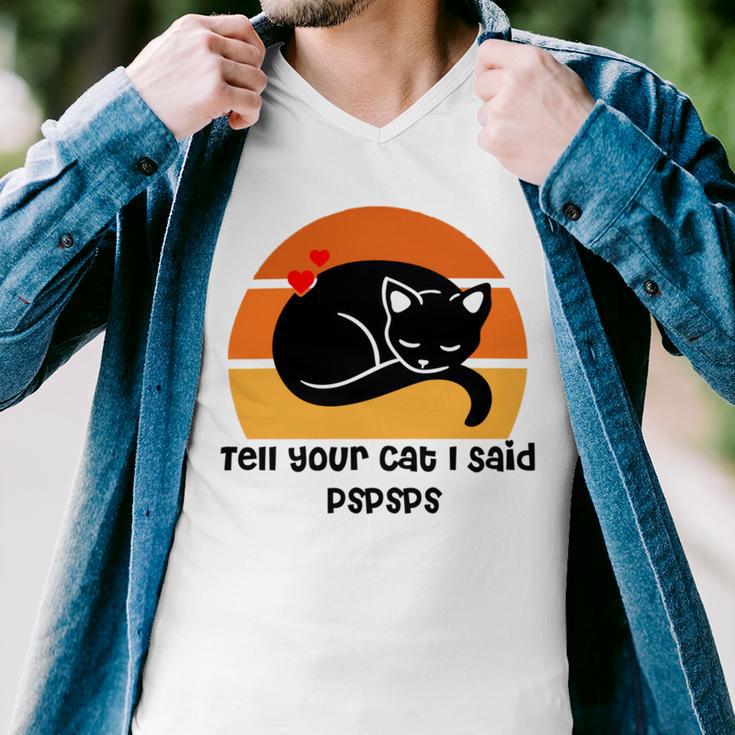 Funny Cat Tell Your Cat I Said Pspsps Gift For Cat Lovers Men V-Neck Tshirt