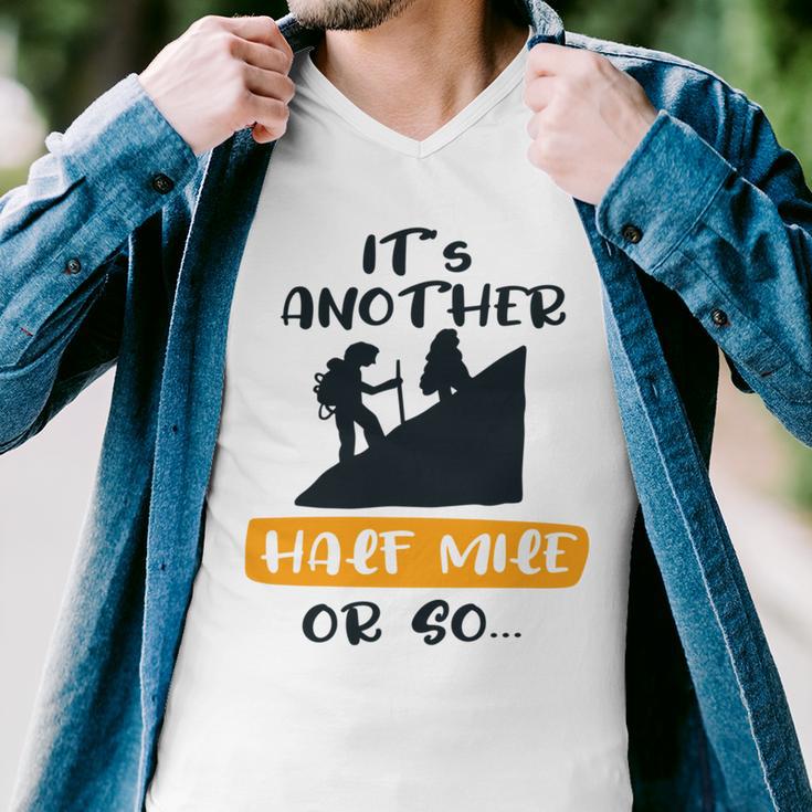 Hiking Its Another Half Mile Or So Gift For Hikers Camping Gift Nature Lover Gift Adventure Lover V2 Men V-Neck Tshirt