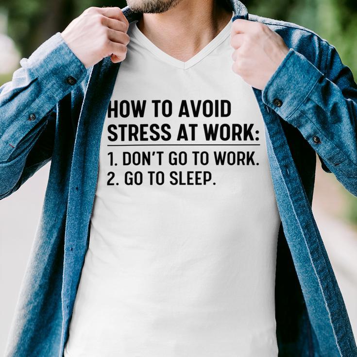 How To Avoid Stress At Work Dont Go To Work Men V-Neck Tshirt