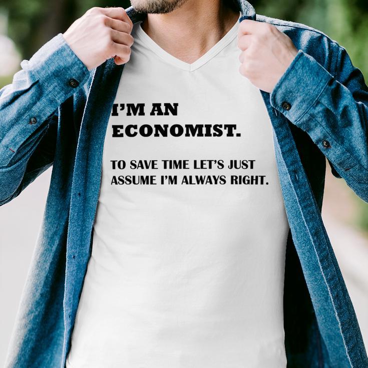 Im An Economist To Save Time Lets Just Assume Im Always Right Men V-Neck Tshirt