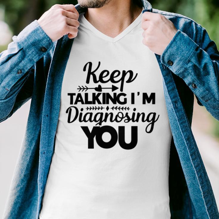 Keep Talking Im Diagnosing You 89 Trending Shirt Men V-Neck Tshirt