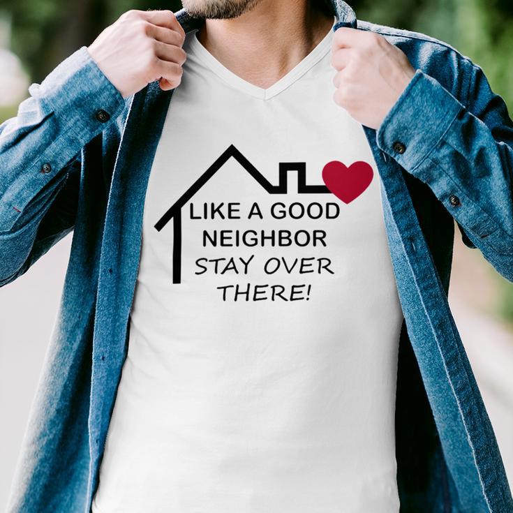 Like A Good Neighbor Stay Over There 638 Shirt Men V-Neck Tshirt