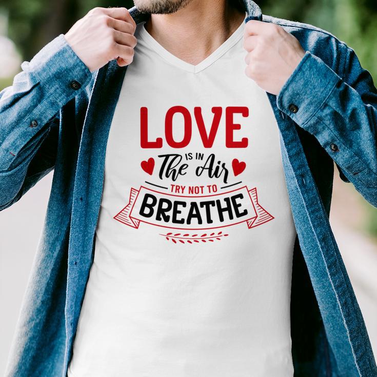 Love Is In The Air Try Not To Breathe 134 Trending Shirt Men V-Neck Tshirt