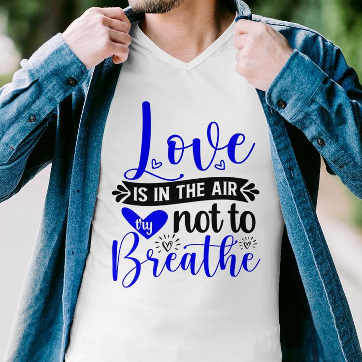 Love Is In The Air Try Not To Breathe 135 Trending Shirt Men V-Neck Tshirt