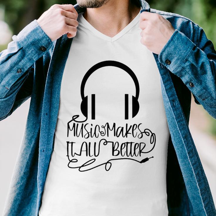 Music Makes It All Better 762 Shirt Men V-Neck Tshirt