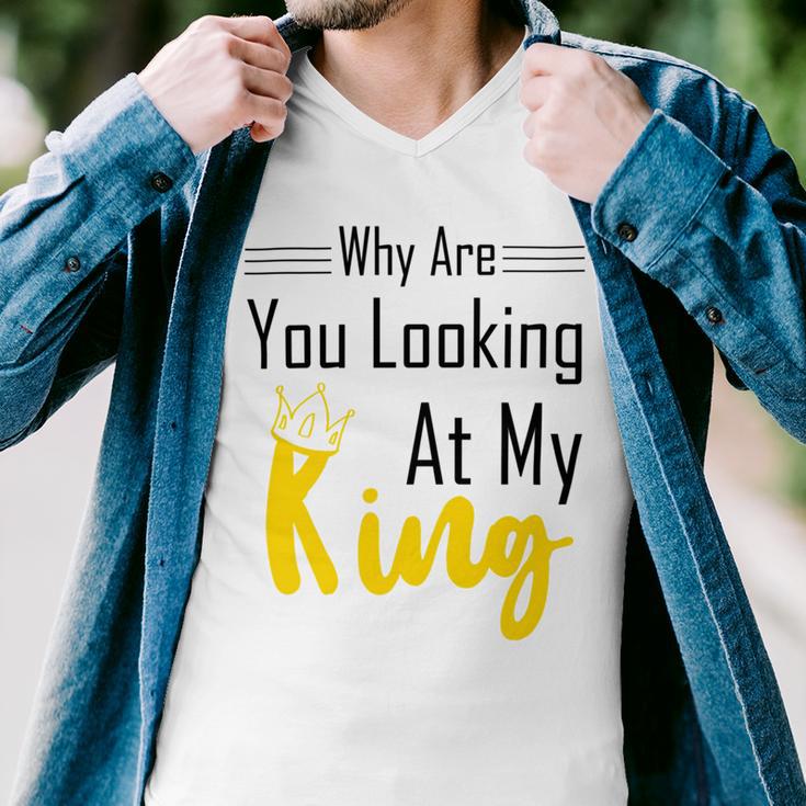 Official Why Are You Looking At My King - Idea For Husband And Boyfriend Men V-Neck Tshirt