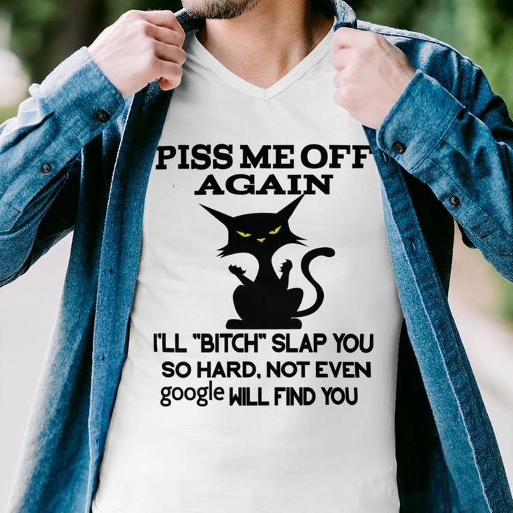 Piss Me Off Again Ill Bitch Slap You So Hard Not Even Google Will Find You Men V-Neck Tshirt