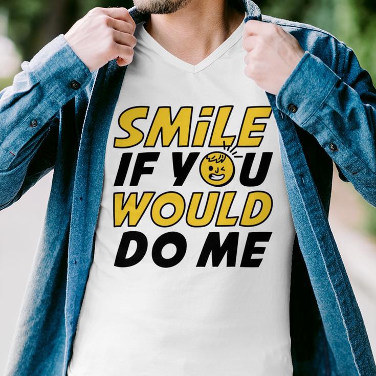 Smile If You Would Do Me Positive Smile Quote Beautiful Gift Valentine For Men Women Mom Mother Sister Brother Kids Birthday Holiday Party By Mesa Cute Men V-Neck Tshirt