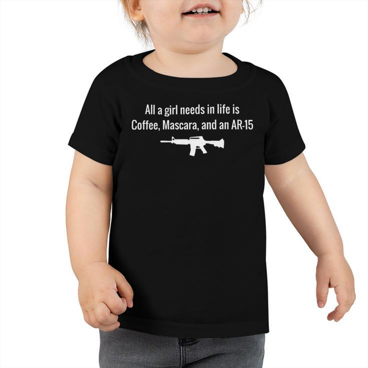 All A Girl Needs In Life Is Coffee Mascara And An Ar157382 T-Shirt Toddler Tshirt